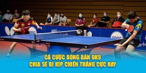Cá Cược Bóng Bàn OK9