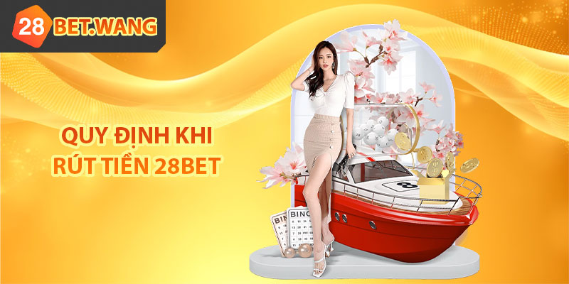 Quy định khi rút tiền 28BET